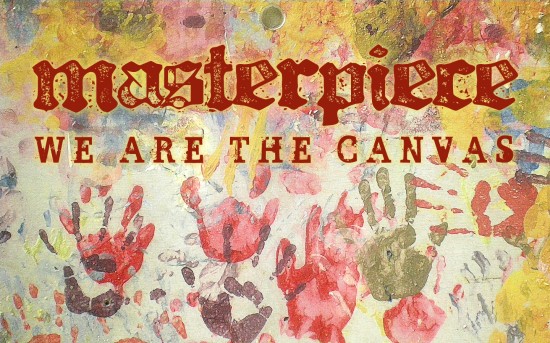 Masterpiece: We Are the Canvas
